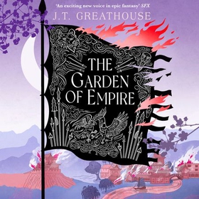 The Garden of Empire - A sweeping fantasy epic full of magic, secrets and war (lydbok) av J.T. Greathouse