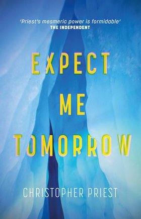 Expect Me Tomorrow (ebok) av Christopher Priest