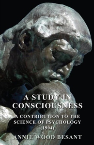 A Study in Consciousness - A Contribution to th