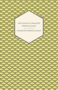 The Living of Charlotte Perkins Gilman - An Aut