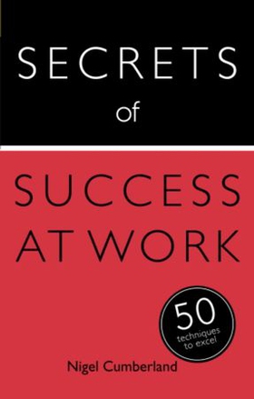 Secrets of Success at Work - 50 Techniques to Excel (ebok) av Nigel Cumberland