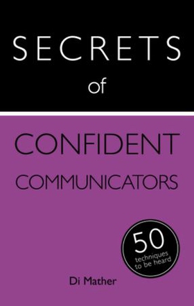 Secrets of Confident Communicators - 50 Techniques to Be Heard (ebok) av Diana Mather