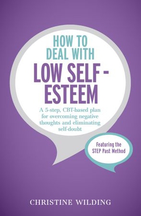How to Deal with Low Self-Esteem - A 5-step, CBT-based plan for overcoming negative thoughts and eliminating self-doubt (ebok) av Christine Wilding