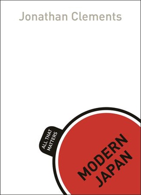 Modern Japan: All That Matters (ebok) av Jonathan Clements