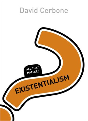 Existentialism: All That Matters (ebok) av David Cerbone
