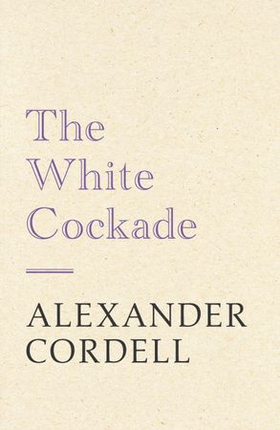 The White Cockade - John Regan Trilogy Book One (ebok) av Alexander Cordell