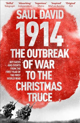 1914: The Outbreak of War to the Christmas Truce - Key Dates and Events from the First Year of the First World War (ebok) av Saul David
