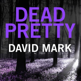 Dead Pretty - The 5th DS McAvoy novel from the Richard & Judy bestselling author (lydbok) av David Mark