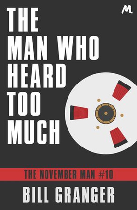 The Man Who Heard Too Much - The November Man Book 10 (ebok) av Bill Granger