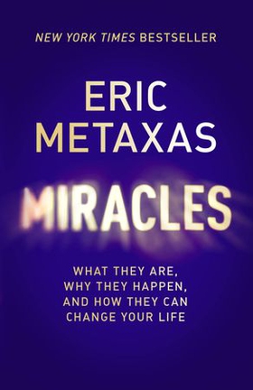 Miracles - What They Are, Why They Happen, and How They Can Change Your Life (ebok) av Eric Metaxas