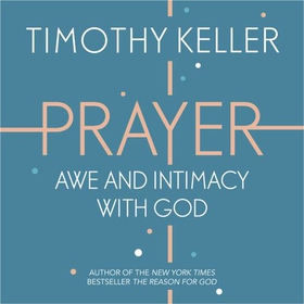 Prayer - Experiencing Awe and Intimacy with God (lydbok) av Timothy Keller
