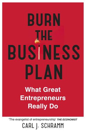 Burn The Business Plan - What Great Entrepreneurs Really Do (ebok) av Carl J. Schramm