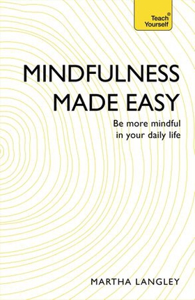 Mindfulness Made Easy - Be more mindful in your daily life (ebok) av Martha Langley