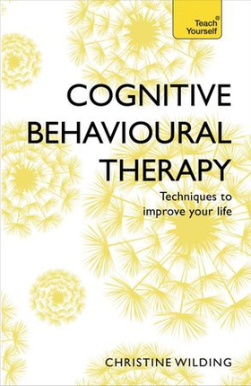 Cognitive Behavioural Therapy (CBT) - Evidence-based, goal-oriented self-help techniques: a practical CBT primer and self help classic (ebok) av Christine Wilding