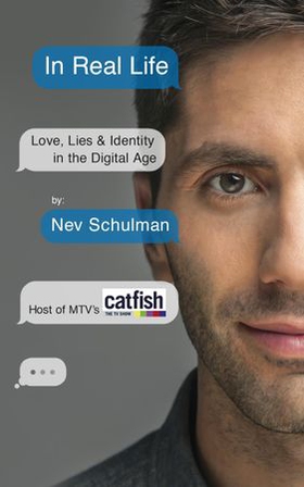 In Real Life - Love, Lies & Identity in the Digital Age (ebok) av Nev Schulman
