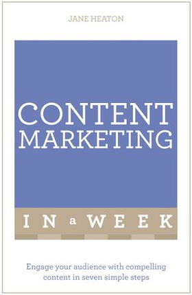 Content Marketing In A Week - Engage Your Audience With Compelling Content In Seven Simple Steps (ebok) av Jane Heaton