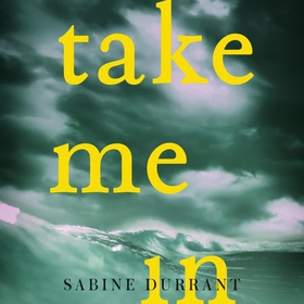 Take Me In - the twisty, unputdownable thriller from the bestselling author of Lie With Me (lydbok) av Sabine Durrant