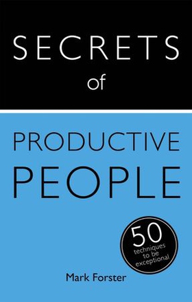 Secrets of Productive People - 50 Techniques To Get Things Done (ebok) av Mark Forster