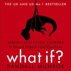 What If? - Serious Scientific Answers to Absurd Hypothetical Questions (lydbok) av Randall Munroe