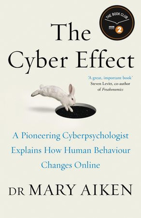 The Cyber Effect - A Pioneering Cyberpsychologist Explains How Human Behaviour Changes Online (ebok) av Mary Aiken