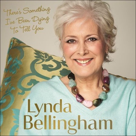 There's Something I've Been Dying to Tell You - The uplifting bestseller (lydbok) av Lynda Bellingham