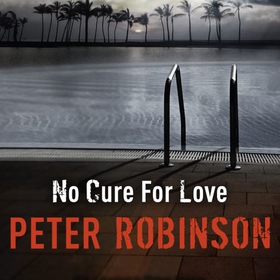 No Cure For Love - a gripping standalone crime thriller from the master of the police procedural (lydbok) av Peter Robinson