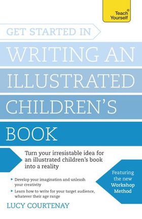 Get Started in Writing an Illustrated Children's Book - Design, develop and write illustrated children's books for kids of all ages (ebok) av Lucy Courtenay
