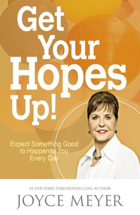 Get Your Hopes Up! - Expect Something Good to Happen to You Every Day (ebok) av Joyce Meyer