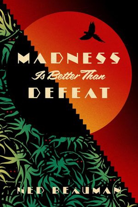 Madness Is Better Than Defeat (ebok) av Ned Beauman