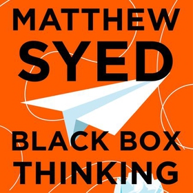 Black Box Thinking - Growth Mindset and the Secrets of High Performance (lydbok) av Matthew Syed