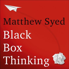 Black Box Thinking - The Surprising Truth About Success (lydbok) av Matthew Syed