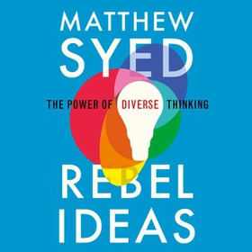 Rebel Ideas - The Power of Diverse Thinking (lydbok) av Matthew Syed