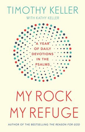 My Rock; My Refuge - A Year of Daily Devotions in the Psalms (US title: The Songs of Jesus) (ebok) av Timothy Keller