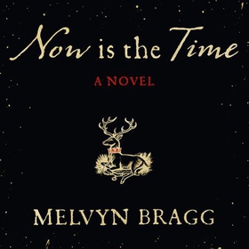 Now is the Time (lydbok) av Melvyn Bragg