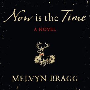 Now is the Time (lydbok) av Melvyn Bragg, Ukj