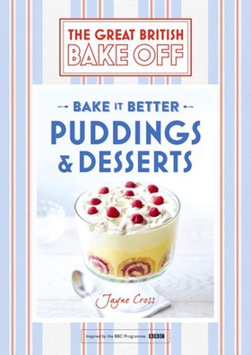 Great British Bake Off – Bake it Better (No.5): Puddings & Desserts