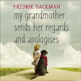 My Grandmother Sends Her Regards and Apologises - From the bestselling author of A MAN CALLED OVE (lydbok) av Fredrik Backman