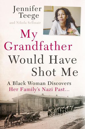 My Grandfather Would Have Shot Me - A Black Woman Discovers Her Family's Nazi Past (ebok) av Jennifer Teege
