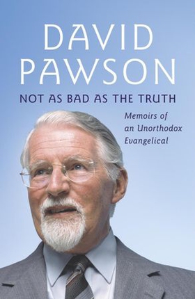 Not As Bad As The Truth - The Musings and Memoirs of David Pawson (ebok) av David Pawson
