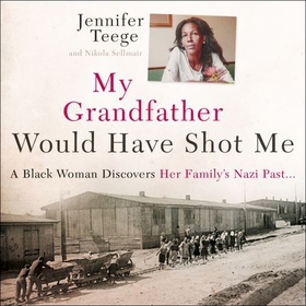 My Grandfather Would Have Shot Me - A Black Woman Discovers Her Family's Nazi Past (lydbok) av Jennifer Teege