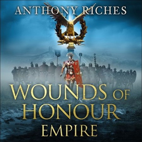 Wounds of Honour: Empire I (lydbok) av Anthony Riches