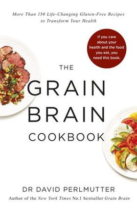 Grain Brain Cookbook - More Than 150 Life-Changing Gluten-Free Recipes to Transform Your Health (ebok) av David Perlmutter