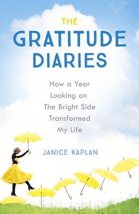 The Gratitude Diaries - How A Year Of Living Gratefully Changed My Life (ebok) av Janice Kaplan