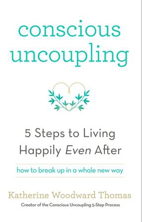 Conscious Uncoupling - The 5 Steps to Living Happily Even After (ebok) av Katherine Woodward Thomas