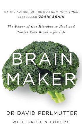 Brain Maker - The Power of Gut Microbes to Heal and Protect Your Brain - for Life (ebok) av David Perlmutter