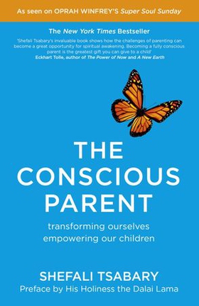 The Conscious Parent - Transforming Ourselves, Empowering Our Children (ebok) av Shefali Tsabary