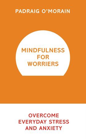 Mindfulness for Worriers - Overcome Everyday Stress and Anxiety (ebok) av Padraig O'Morain