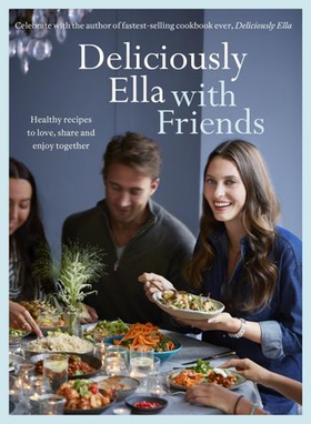 Deliciously Ella With Friends - Healthy recipes to love, share and enjoy together (ebok) av Ella Mills (Woodward)
