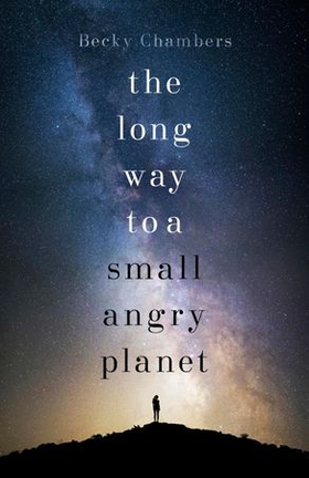 The Long Way to a Small, Angry Planet - the most hopeful, charming and cosy novel to curl up with (ebok) av Becky Chambers