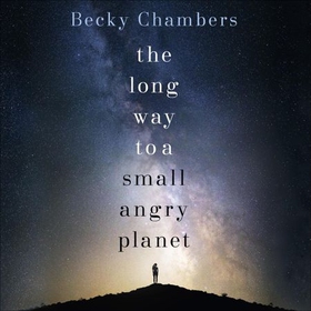 The Long Way to a Small, Angry Planet - the most hopeful, charming and cosy novel to curl up with (lydbok) av Becky Chambers